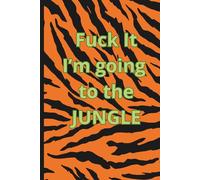 Wild Jungle Notebook A5 | 120 pages | 6 x 9 in | Just Fu*k That Everything and Go to the Jungle