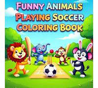 Wild Kickers: Funny Animals Playing Soccer: Bold, Easy, and Hilarious Coloring Pages of Animals Playing Soccer - For Kids Ages 3 to 12