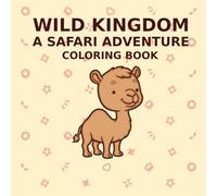 Wild Kingdom: A Safari Adventure Coloring Book