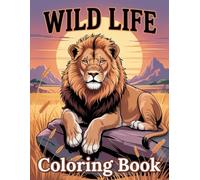 Wild Life Coloring Book: Wild Creatures & Scenic Environments Coloring Pages for Kids and Adults