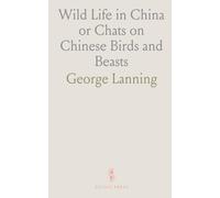 Wild Life in China or Chats on Chinese Birds and Beasts