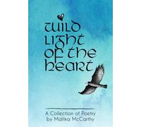 wild light of the heart: A Collection of Poetry by Mallika McCarthy