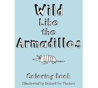 Wild Like the Armadillos Coloring Book: Coloring Pages With Simple Cartoon Armadillo Line Art (Color Me Books)
