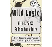 Wild Logic Animal Facts Sudoku for Adults: Sudoku Puzzles for Animal Enthusiasts with Animal Facts | Help Relax, Focus, and Challenge the Mind | 6x9 ... 201 Pages | 100 Puzzles | Solutions Included