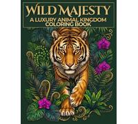 Wild Majesty: A Luxury Animal Kingdom Coloring Book