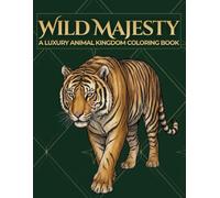 Wild Majesty: A Luxury Animal Kingdom Coloring Book (The Exquisite Collection)