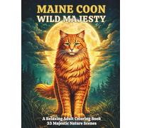 Wild Majesty: A Relaxing Adult Coloring Book 33 Majestic Nature Scenes