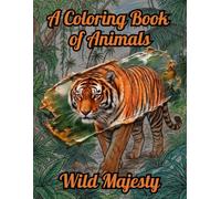 Wild Majesty: A Visual Journey of 45 Wild Animals in Nature: A Detailed & Heartwarming Wildlife Adventure (Coloring Book for Stress Relief) (The Exquisite Collection)
