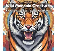 Wild Mandala Creatures: A Relaxing Coloring Book of Intricate Animal Patterns