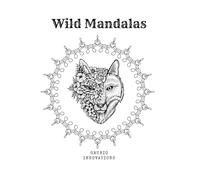 Wild Mandalas: 29 Intricate Animal Designs for Relaxation, Focus, and Mindful Coloring