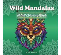 Wild Mandalas: An Adult Coloring Book of 50 Animals, Birds & Sea Creatures for Stress Relief and Relaxation