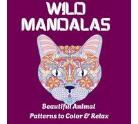 Wild Mandalas - Beautiful Animal Patterns to Color & Relax