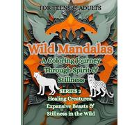 Wild Mandalas Series 2: A Coloring Journey Through Spirit & Stillness (Wild Mandalas Series 1 Calm & Graceful Creatures & Strength & Powerful Animals)