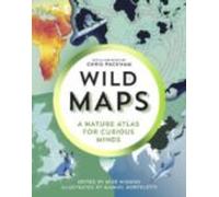 Wild Maps : A Nature Atlas For Curious Minds