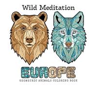 Wild Meditation - Europe: Geometric Animals Coloring Book