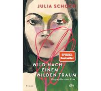 Wild nach einem wilden Traum: Roman | Über eine lang zurückliegende Liebe und das, was die Erinnerung daraus macht - der fulminante Abschluss der gefeierten Trilogie: 3 (Biographie einer Frau, 3)