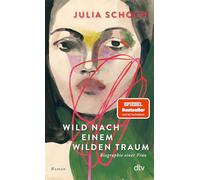 Wild nach einem wilden Traum: Roman | Über eine lang zurückliegende Liebe und das, was die Erinnerung daraus macht - der fulminante Abschluss der gefeierten Trilogie: 3 (Biographie einer Frau, 3)