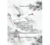 WILD NATURE: A Japanese Coloring Book for Adults: Wildlife, Mountains & Seasonal Beauty of Japan
