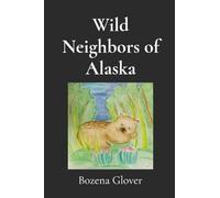 Wild Neighbors of Alaska: Notes of Wonder. Stories of animals who crossed my path and stayed in my heart.