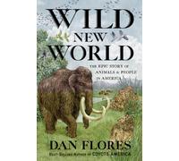 Wild New World: The Epic Story of Animals and People in America