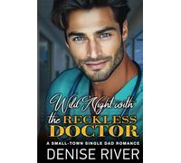 Wild Night with the Reckless Doctor: A Small-Town Single Dad Romance (Steamy Small Town Romances)