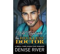 Wild Night with the Reckless Doctor: A Small-Town Single Dad Romance (Steamy Small Town Romances)