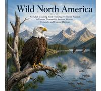 Wild North America: An Adult Coloring Book Featuring 48 Native Animals in Forests, Mountains, Prairies, Deserts, Wetlands, and Coastal Habitats (Animals of the World Adult Grayscale Coloring Book)