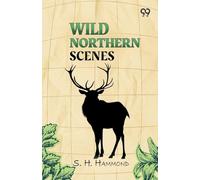 Wild Northern ScenesOr, Sporting Adventures With The Rifle And The Rod (Edition1)