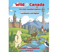 Wild O Canada: The Little Canadian Explorer Coloring Book of Animals, Landmarks, and Sights (Little Explorer's World Tour)