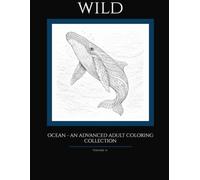 WILD: Ocean Animals Coloring Book: 35 Detailed wildlife illustrations for relaxation and creative focus - Volume 2 (WILD - Coloring Book Series)