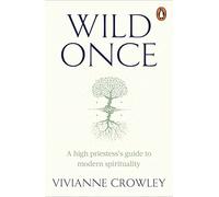 Wild Once: A high priestess’s guide to modern spirituality