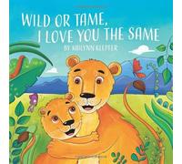 Wild or Tame, I Love You the Same