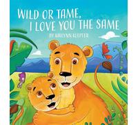 Wild or Tame, I Love You the Same