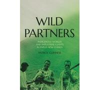 Wild Partners: Indigenous Worlds and Industrial Giants in Papua New Guinea (Monographs in Anthropology)
