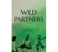 Wild Partners: Indigenous Worlds and Industrial Giants in Papua New Guinea (Monographs in Anthropology)