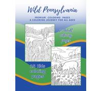 Wild Pennsylvania: Premium Coloring Pages For The Young And Young At Heart (Wild States)