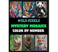 Wild Pixels: Animal Color by Number Adventure: Pixel Art Coloring Book for Animal Lovers, Adults and Teens - Relaxing Color by Number Wildlife ... Elephants, Sloths, Bears, Foxes, and More