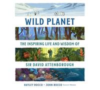 Wild planet: the life and wisdom of sir David Attenborough