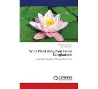 Wild Plant Kingdom From Bangladesh: A vast photography of Bangladeshi flora
