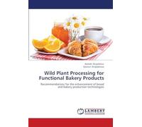 Wild Plant Processing for Functional Bakery Products: Recommendations for the enhancement of bread and bakery production technologies