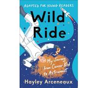 Wild Ride (Adapted for Young Readers): My Journey from Cancer Kid to Astronaut