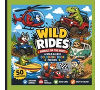 Wild Rides: Animals on the Move: A Bold and Easy Colouring Book for Kids Featuring Monster Trucks, Race Cars, Planes, Boats and More