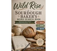 Wild Rise: A Sourdough Baker's Word Search Book | 78 Puzzles for Starter Keepers, Artisan Bakers & Bread Lovers - Easy to Hard