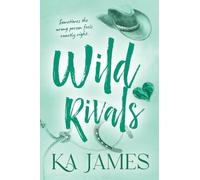 Wild Rivals: The BRAND NEW feisty enemies to lovers cowboy romance with rival ranches and forbidden love from KA James for 2026 (Wild Heartlands, 3)