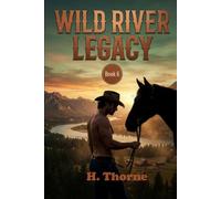 Wild River Legacy: Bound by the land, tested by betrayal, and ignited by a fierce, undeniable passion. (Wild River Ranches)