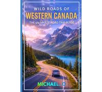 Wild Roads of Western Canada Road Trip Guide 2026: Epic Scenic Drives, Hidden Stops, National Parks, and Practical Travel Planning Across British Columbia, Alberta, and the Rockies