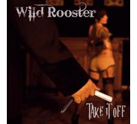 Wild Rooster - Take It Off