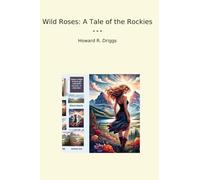 Wild Roses: A Tale of the Rockies (Classic Books)