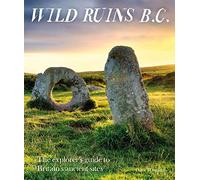 Wild Ruins BC: The explorer’s guide to Britain’s ancient sites