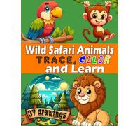 Wild Safari Animals: Trace, Color and Learn: Tracing and Coloring Fun for Kids Who Love the Wild